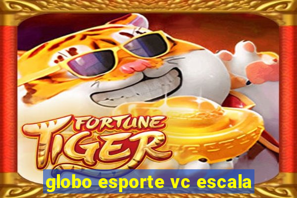 globo esporte vc escala